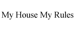 MY HOUSE MY RULES trademark