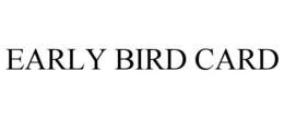 EARLY BIRD CARD trademark