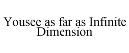 YOUSEE AS FAR AS INFINITE DIMENSION trademark