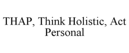 THAP, THINK HOLISTIC, ACT PERSONAL trademark