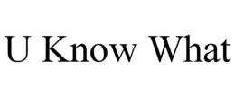 U KNOW WHAT trademark