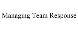 MANAGING TEAM RESPONSE trademark
