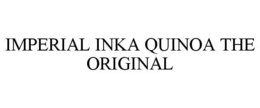 IMPERIAL INKA QUINOA THE ORIGINAL trademark