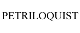 PETRILOQUIST trademark