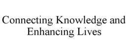 CONNECTING KNOWLEDGE AND ENHANCING LIVES trademark