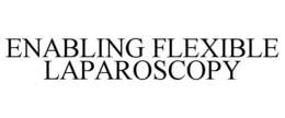 ENABLING FLEXIBLE LAPAROSCOPY trademark