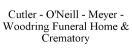 CUTLER - O'NEILL - MEYER - WOODRING FUNERAL HOME & CREMATORY trademark