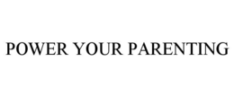 POWER YOUR PARENTING trademark