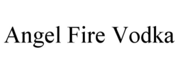 ANGEL FIRE VODKA trademark