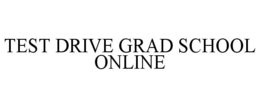TEST DRIVE GRAD SCHOOL ONLINE trademark