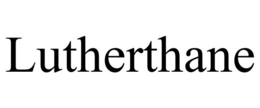LUTHERTHANE trademark