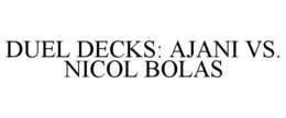 DUEL DECKS: AJANI VS. NICOL BOLAS trademark