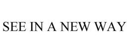 SEE IN A NEW WAY trademark