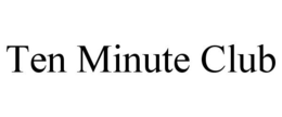 TEN MINUTE CLUB trademark
