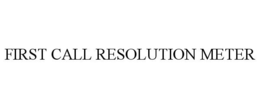 FIRST CALL RESOLUTION METER trademark