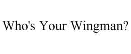 WHO'S YOUR WINGMAN? trademark