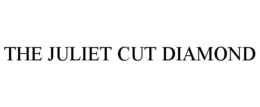 THE JULIET CUT DIAMOND trademark