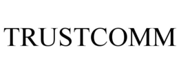 TRUSTCOMM trademark