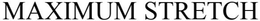 MAXIMUM STRETCH trademark
