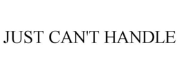 JUST CAN'T HANDLE trademark