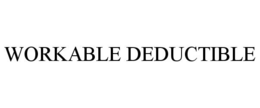 WORKABLE DEDUCTIBLE trademark