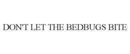 DON'T LET THE BEDBUGS BITE trademark