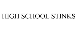 HIGH SCHOOL STINKS trademark