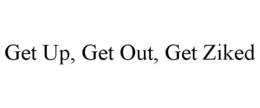 GET UP, GET OUT, GET ZIKED trademark
