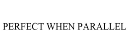 PERFECT WHEN PARALLEL trademark