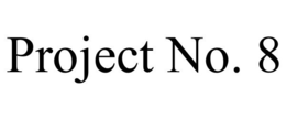 PROJECT NO. 8 trademark