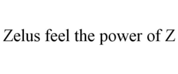 ZELUS FEEL THE POWER OF Z trademark
