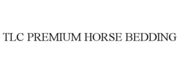 TLC PREMIUM HORSE BEDDING trademark