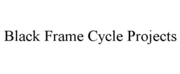 BLACK FRAME CYCLE PROJECTS trademark