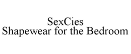 SEXCIES SHAPEWEAR FOR THE BEDROOM trademark