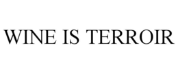 WINE IS TERROIR trademark