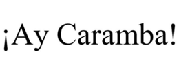 ¡AY CARAMBA! trademark