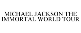 MICHAEL JACKSON THE IMMORTAL WORLD TOUR trademark
