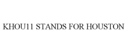 KHOU11 STANDS FOR HOUSTON trademark