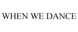 WHEN WE DANCE trademark