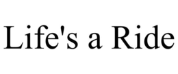 LIFE'S A RIDE trademark