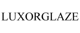 LUXORGLAZE trademark