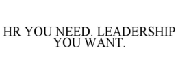 HR YOU NEED. LEADERSHIP YOU WANT. trademark