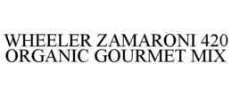 WHEELER ZAMARONI 420 ORGANIC GOURMET MIX trademark