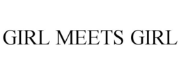 GIRL MEETS GIRL trademark