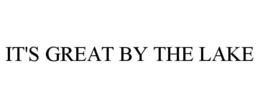 IT'S GREAT BY THE LAKE trademark