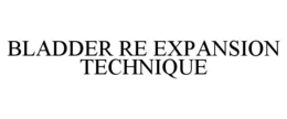 BLADDER RE EXPANSION TECHNIQUE trademark