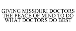 GIVING MISSOURI DOCTORS THE PEACE OF MIND TO DO WHAT DOCTORS DO BEST trademark