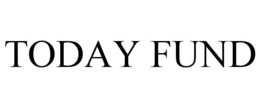 TODAY FUND trademark