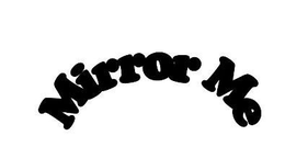 MIRROR ME trademark