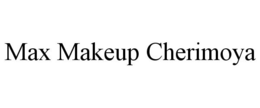 MAX MAKEUP CHERIMOYA trademark